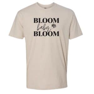 ‘Bloom Baby Bloom’ Shirt