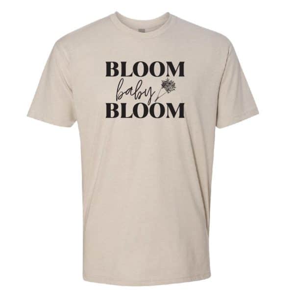 Sand colored T-shirt with text "Bloom Baby Bloom"