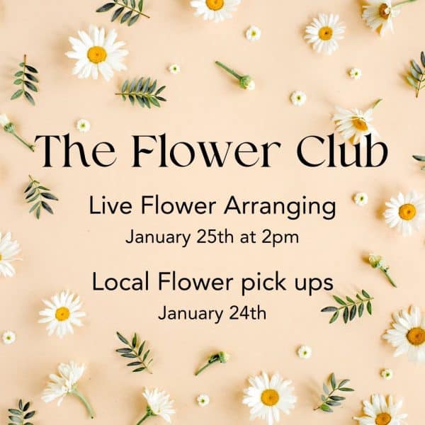 Graphic with flowers on tan background with text: The Flower Club . Live Flower Arranging January 25th at 2pm Local Flower pick ups January 24th