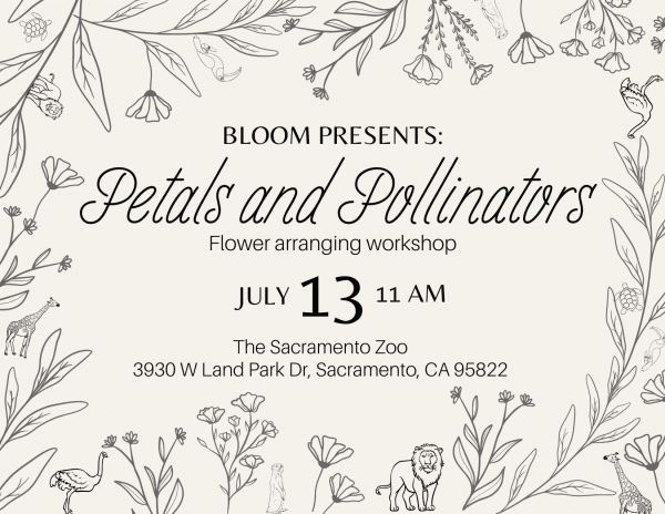 Graphic with flowers and small zoo animals reads: BLOOM PRESENTS: Petals and Pollinators Flower arranging workshop JULY 13 11AM The Sacramento Zoo 3930 W Land Park Dr, Sacramento, CA 95822