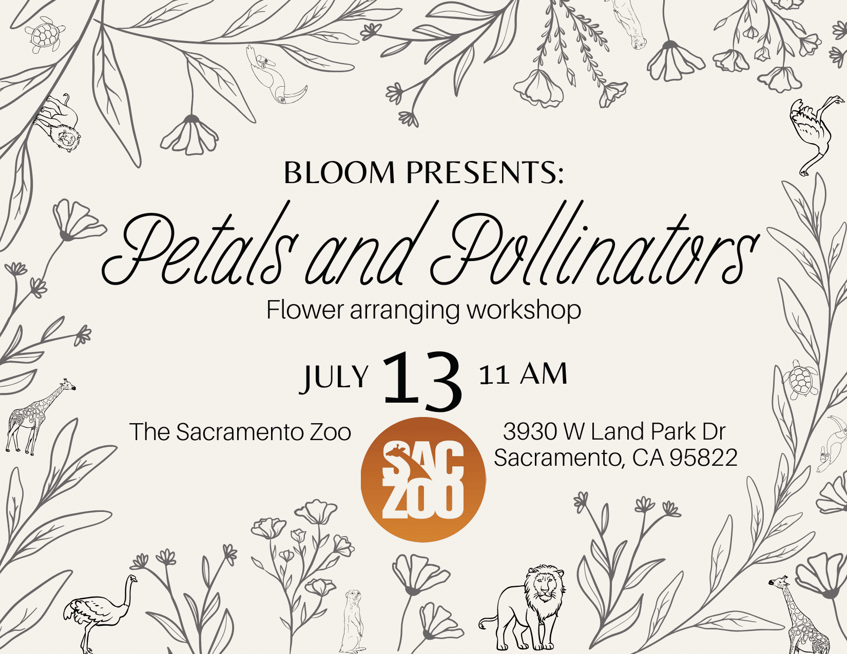 Graphic with flowers and small zoo animals reads: BLOOM PRESENTS: Petals and Pollinators Flower arranging workshop JULY 13 11AM The Sacramento Zoo 3930 W Land Park Dr, Sacramento, CA 95822